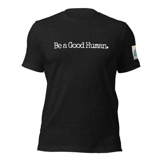 Be A Good Human. T Shirt -JITM On Sleeve