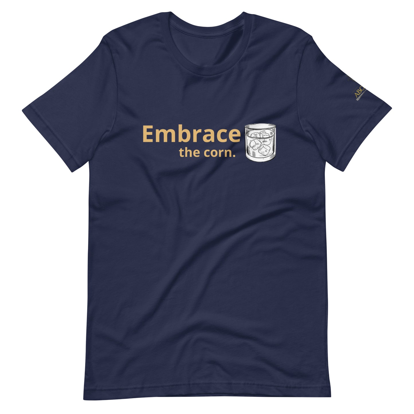 Embrace the Corn Bourbon Lover T Shirt